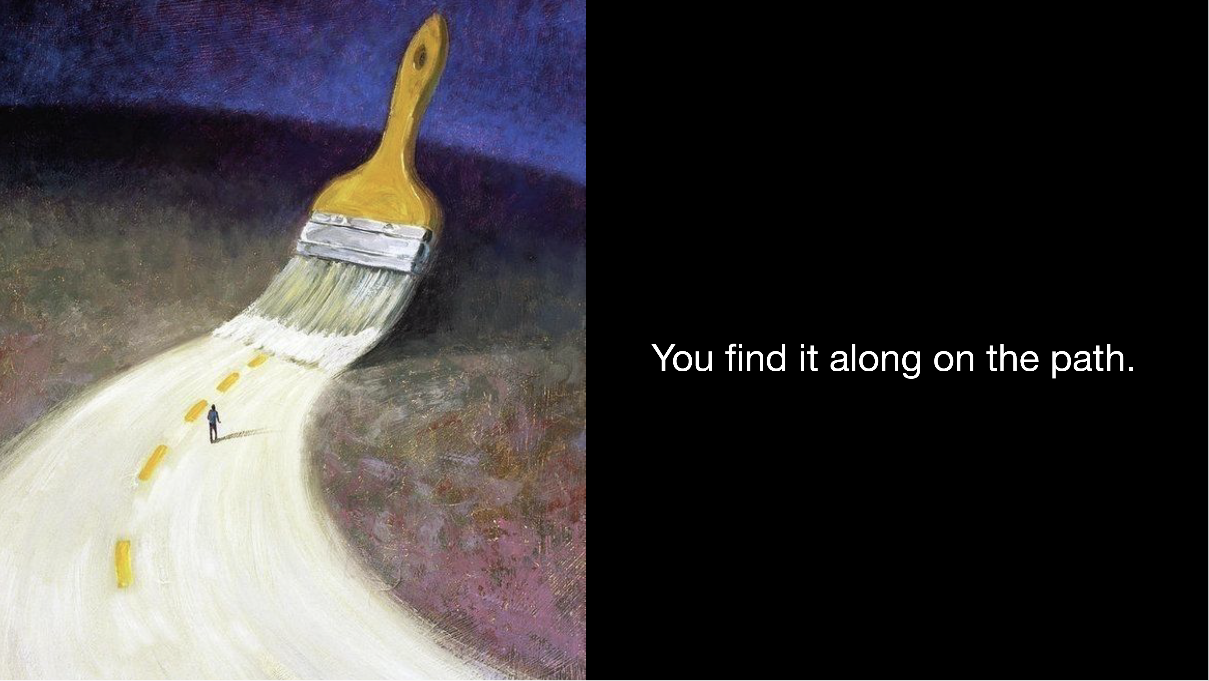 "You find it along the path"