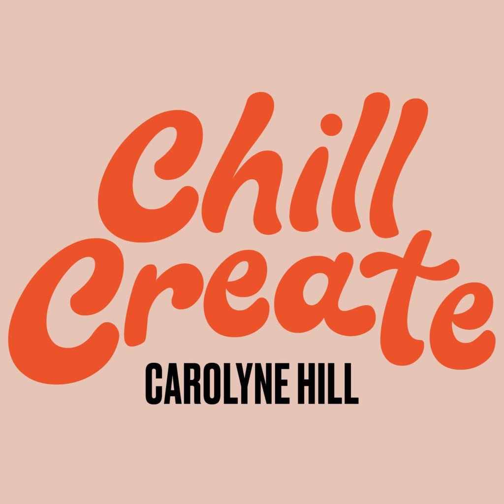 ChillCreate – Carolyne Hill